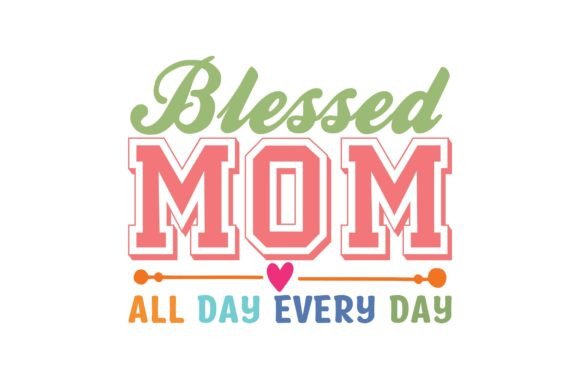 Download Blessed Mom All Day Every Day - Blessed mom Collection